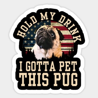 Hold My Drink I Gotta Pet This Pug Sticker